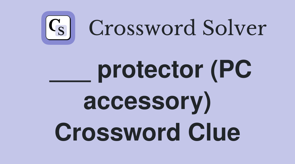 ___ protector (PC accessory) Crossword Clue
