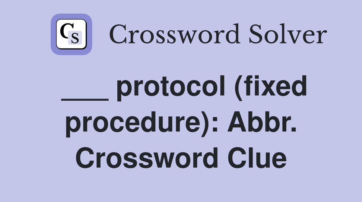 ___ protocol (fixed procedure): Abbr. Crossword Clue