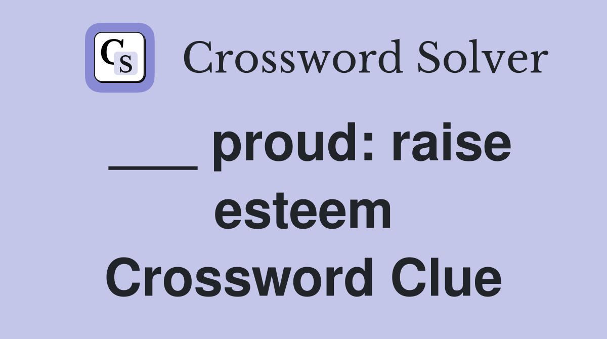 ___ proud: raise esteem Crossword Clue