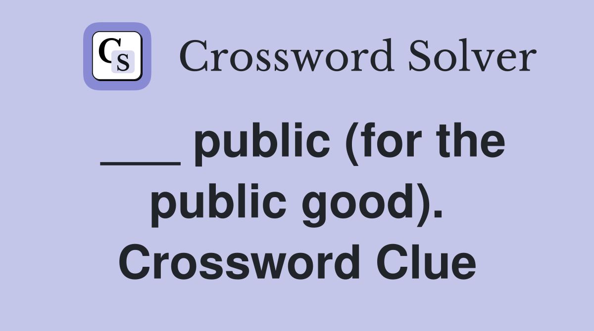 ___ public (for the public good). Crossword Clue