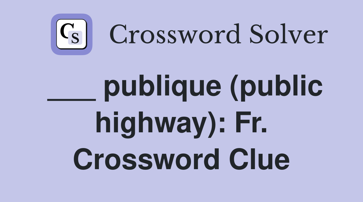___ publique (public highway): Fr. Crossword Clue
