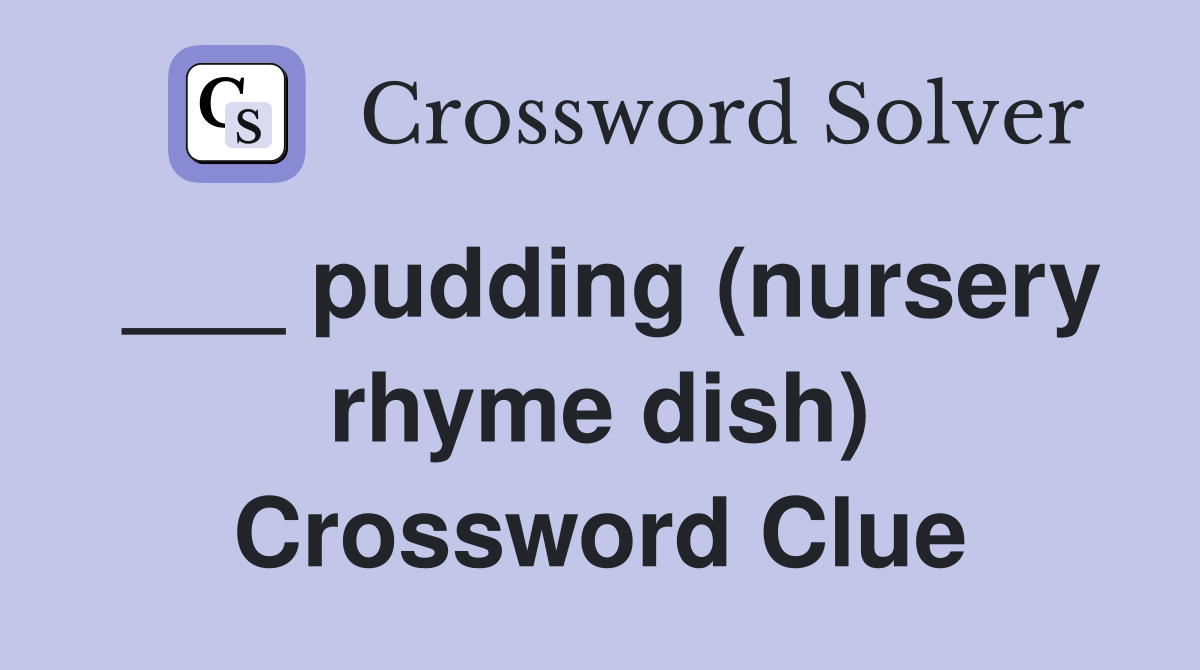 ___ pudding (nursery rhyme dish) Crossword Clue