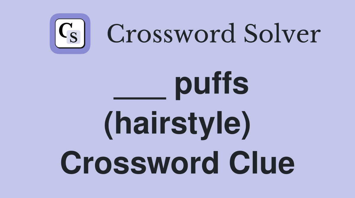 ___ puffs (hairstyle) Crossword Clue