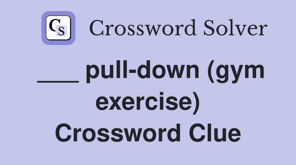 ___ pull-down (gym exercise) Crossword Clue