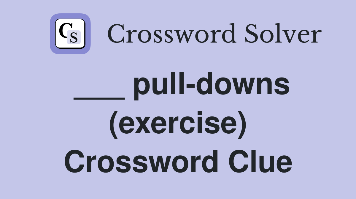 ___ pull-downs (exercise) Crossword Clue