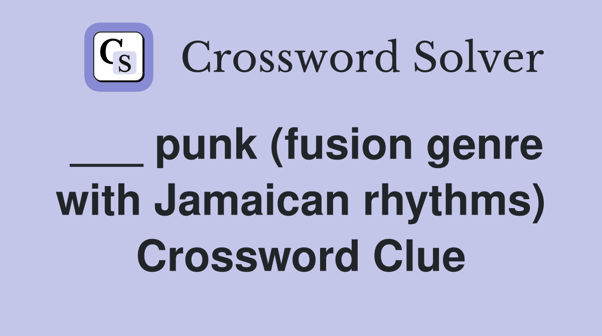 ___ punk (fusion genre with Jamaican rhythms) Crossword Clue