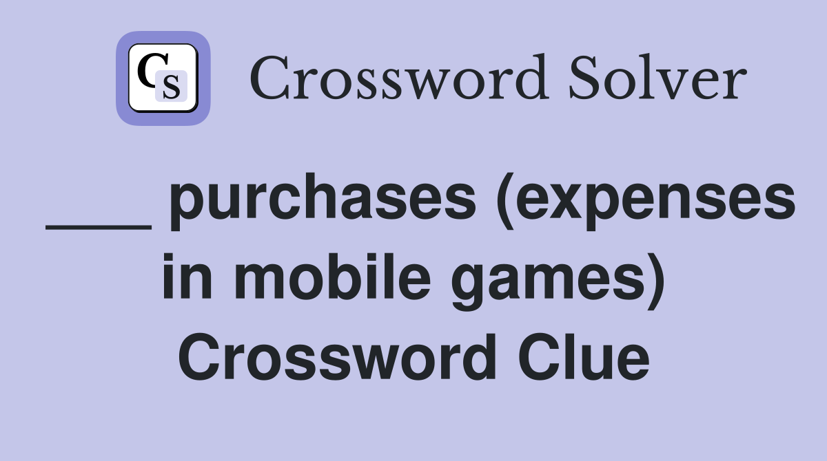 ___ purchases (expenses in mobile games) Crossword Clue