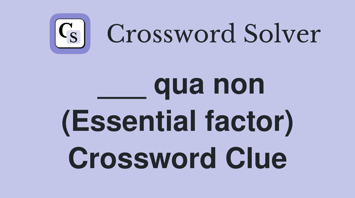 ___ qua non (Essential factor) Crossword Clue