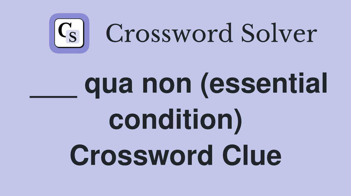___ qua non (essential condition) Crossword Clue