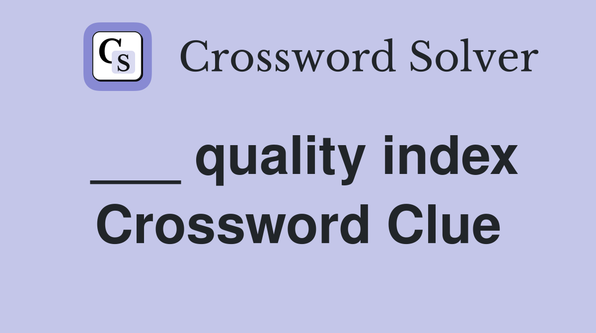 ___ quality index Crossword Clue