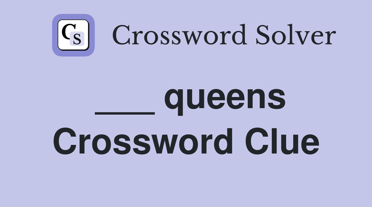 ___ queens Crossword Clue