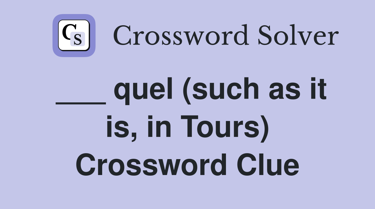 ___ quel (such as it is, in Tours) Crossword Clue