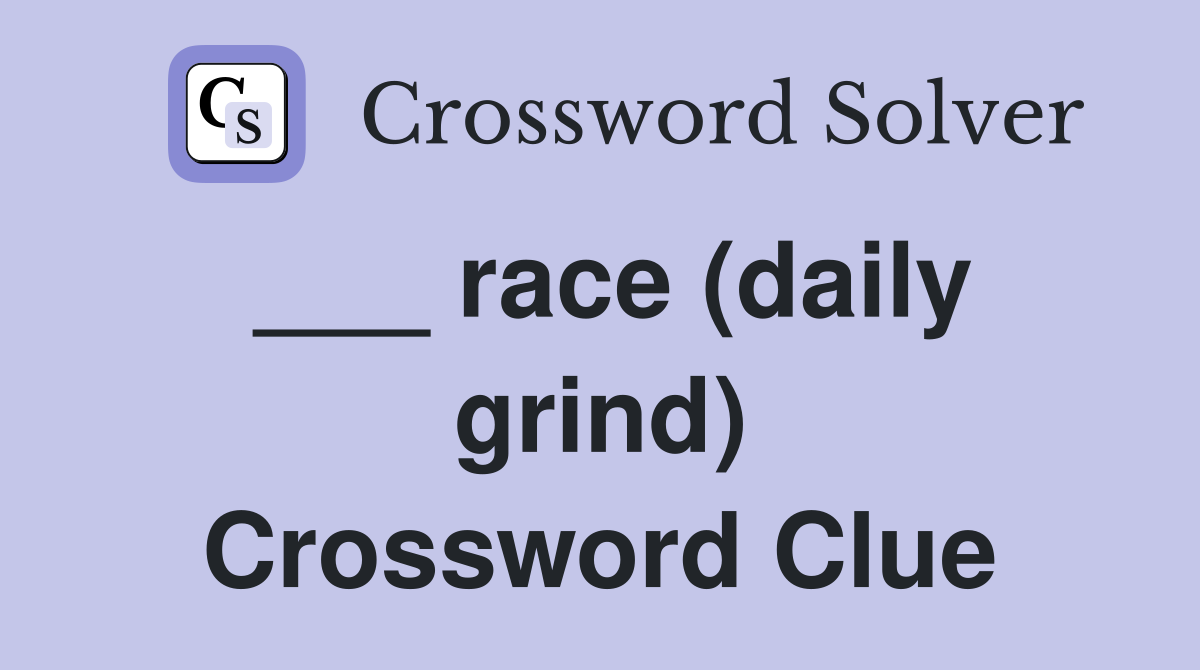 ___ race (daily grind) Crossword Clue