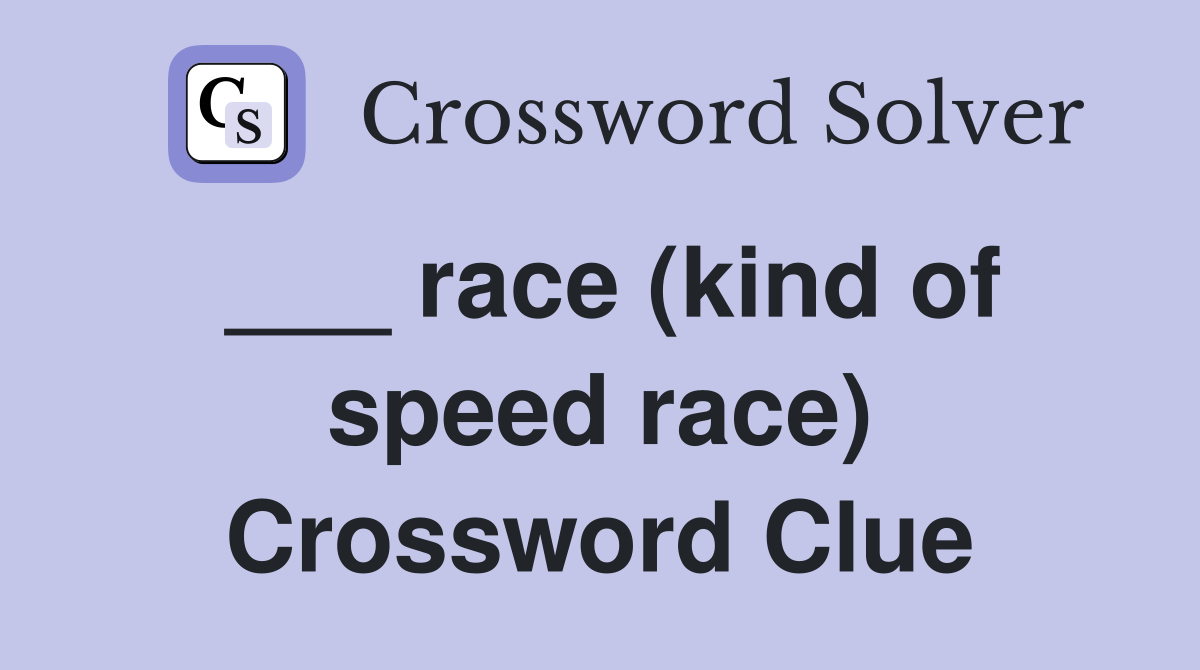 ___ race (kind of speed race) Crossword Clue