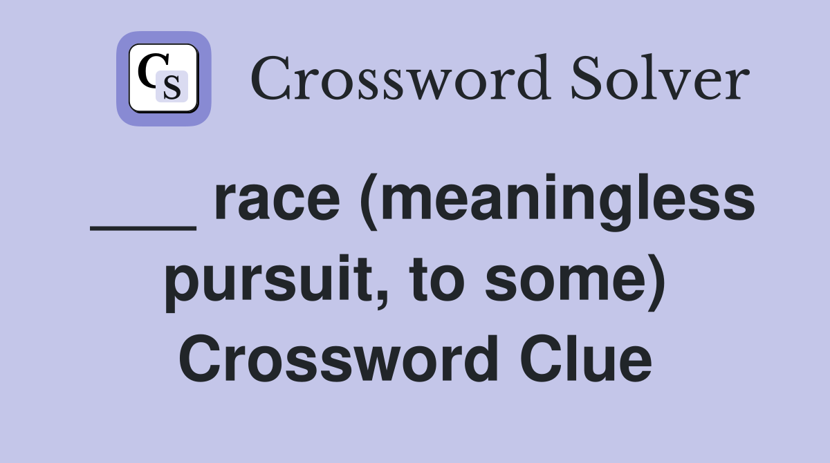 ___ race (meaningless pursuit, to some) Crossword Clue