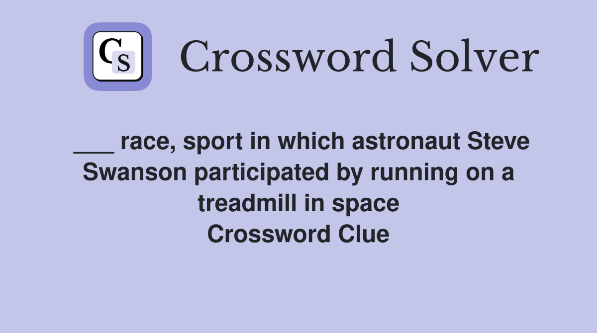 ___ race, sport in which astronaut Steve Swanson participated by running on a treadmill in space Crossword Clue