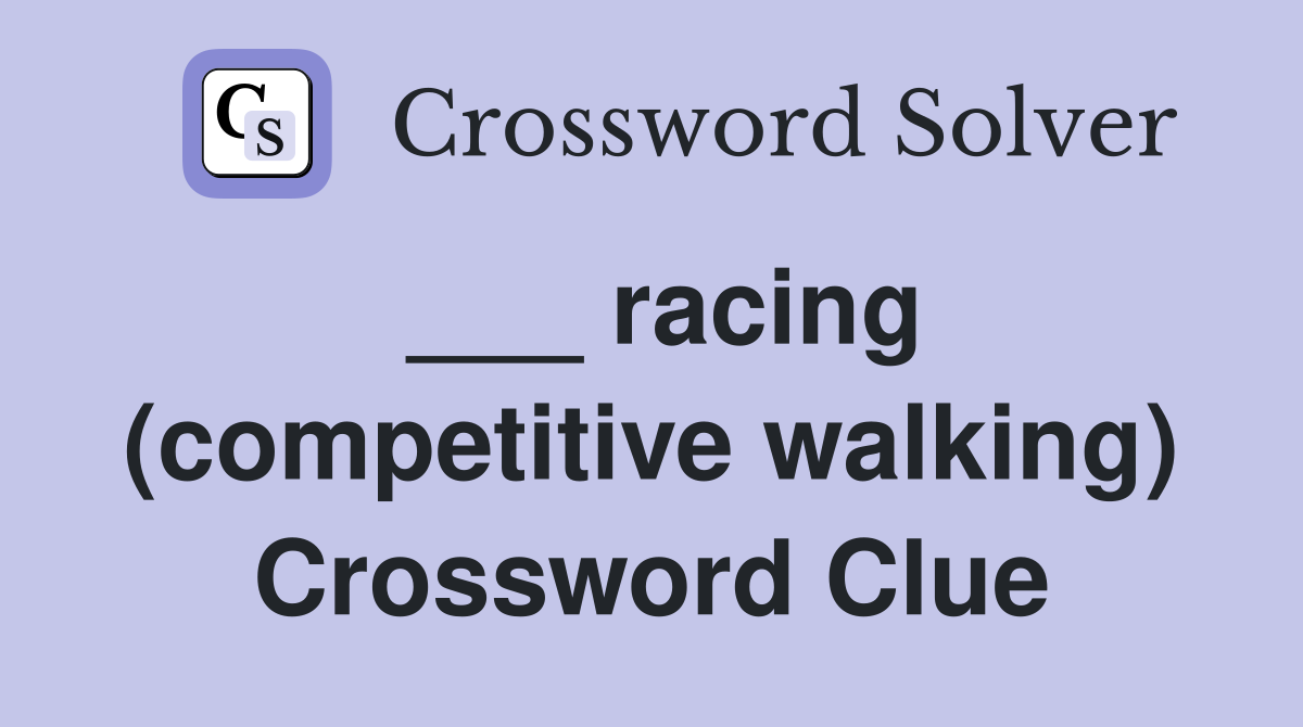 ___ racing (competitive walking) Crossword Clue