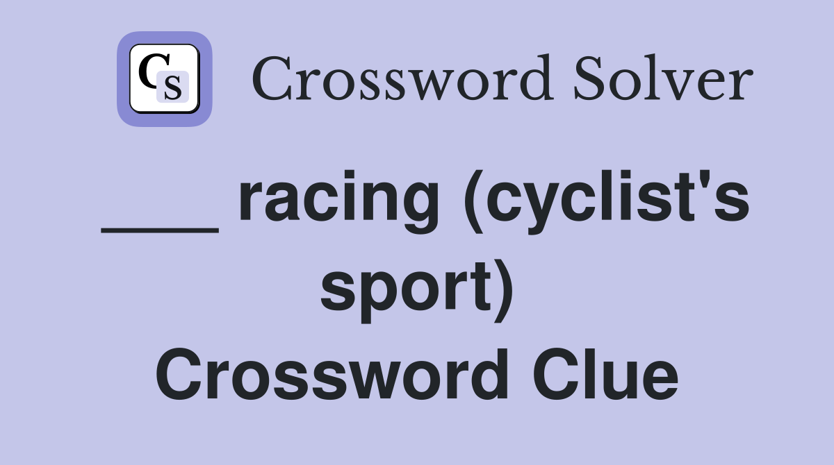 ___ racing (cyclist's sport) Crossword Clue