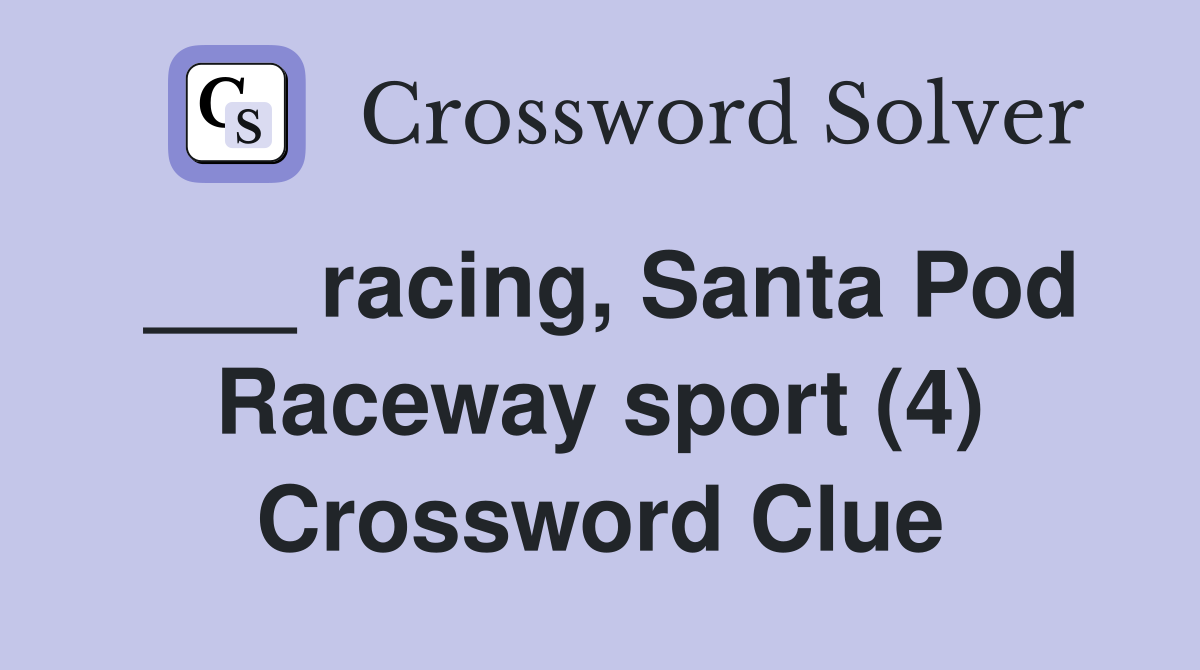 ___ racing, Santa Pod Raceway sport (4) Crossword Clue