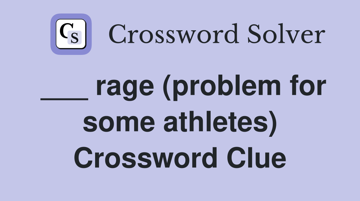 ___ rage (problem for some athletes) Crossword Clue