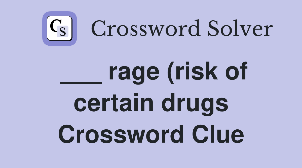 rage (risk of certain drugs) Crossword Clue Answers Crossword Solver rage (risk of certain drugs) Crossword Clue Answers Crossword Solver