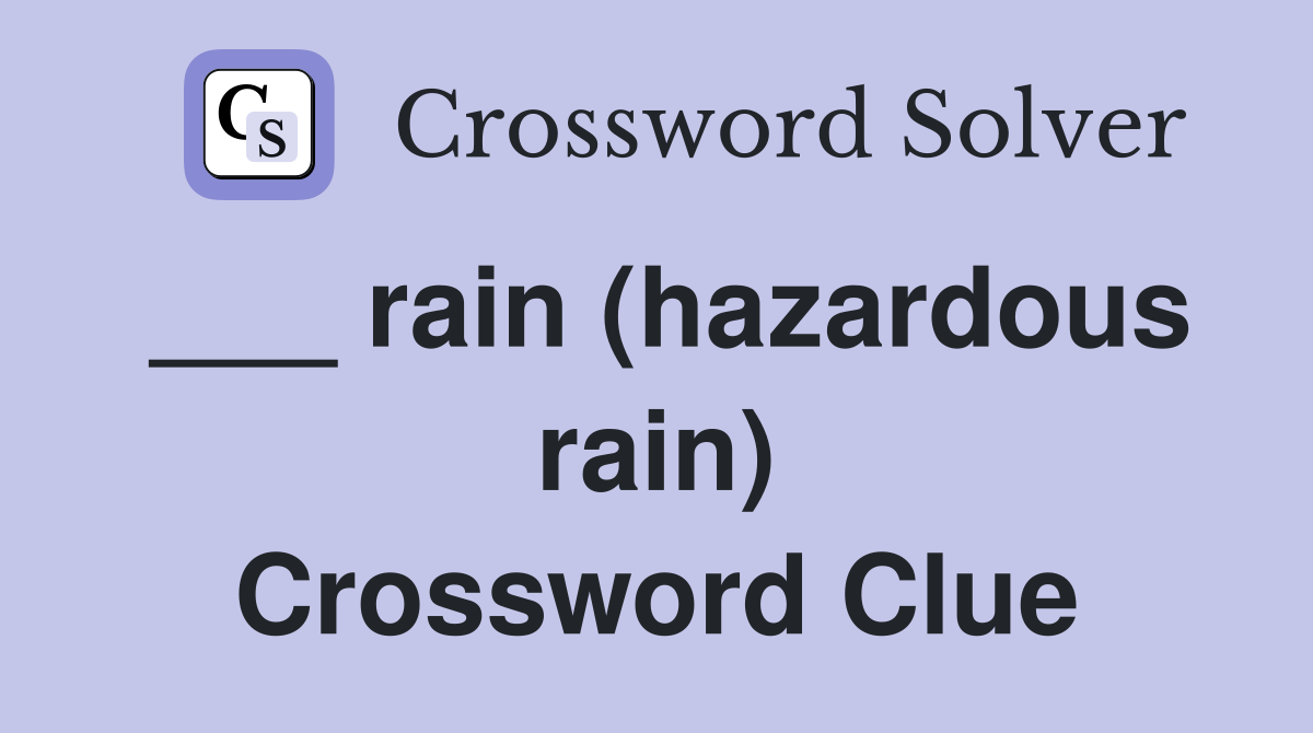 ___ rain (hazardous rain) Crossword Clue