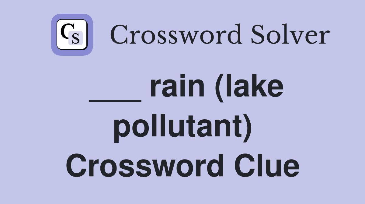 ___ rain (lake pollutant) Crossword Clue