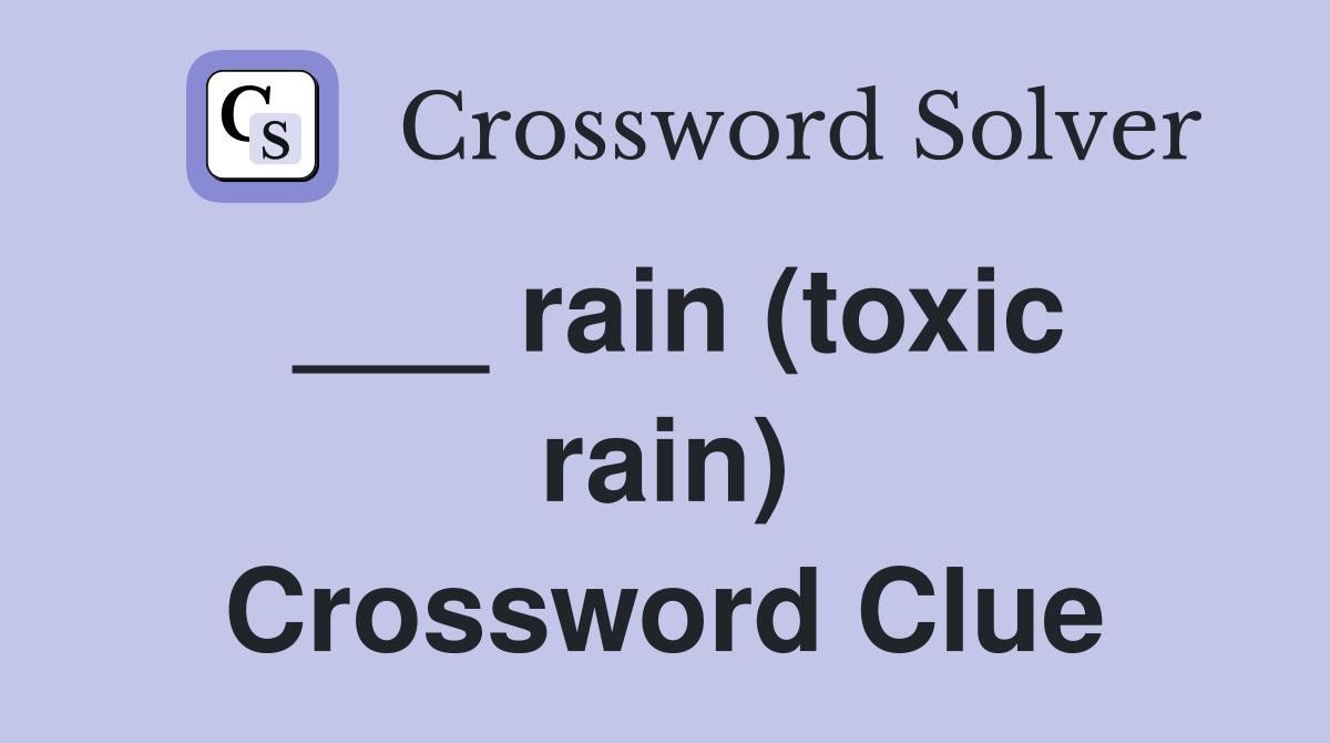 ___ rain (toxic rain) Crossword Clue