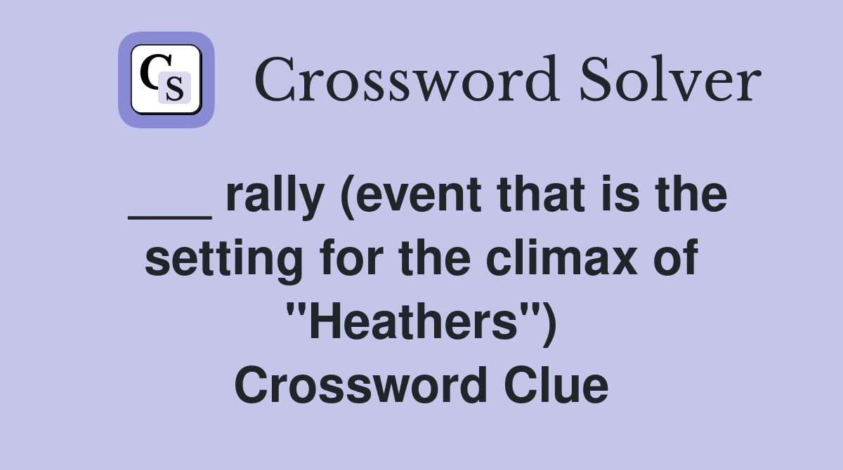 ___ rally (event that is the setting for the climax of "Heathers") Crossword Clue