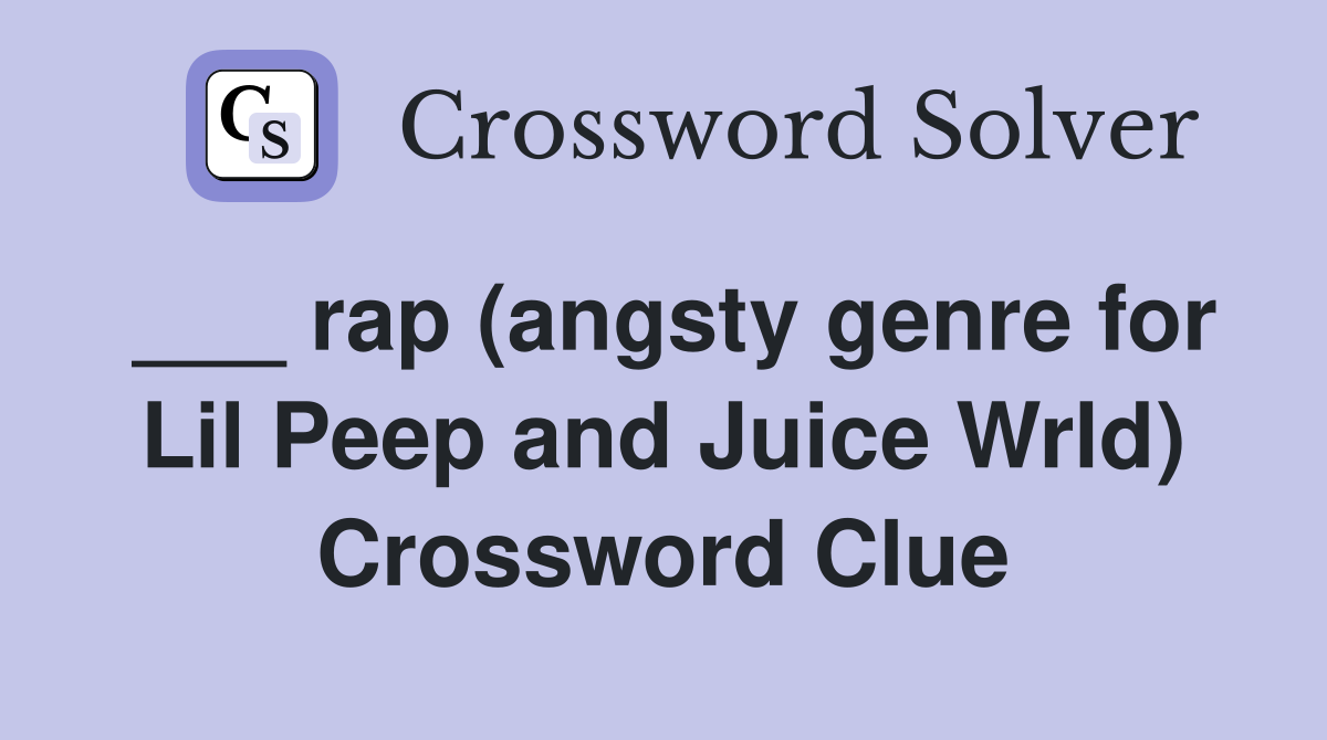 ___ rap (angsty genre for Lil Peep and Juice Wrld) Crossword Clue