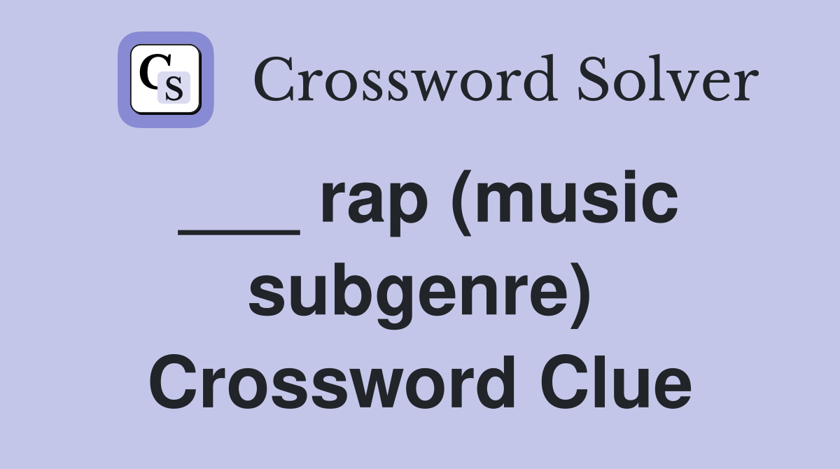 ___ rap (music subgenre) Crossword Clue
