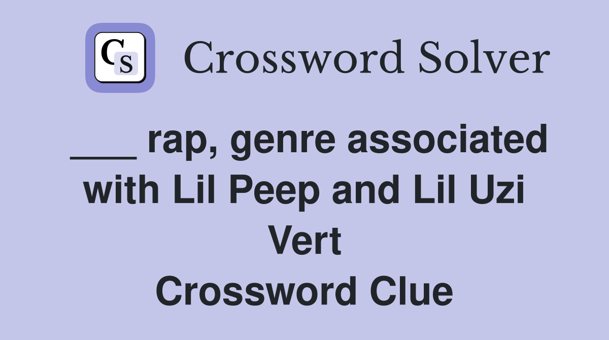 ___ rap, genre associated with Lil Peep and Lil Uzi Vert Crossword Clue