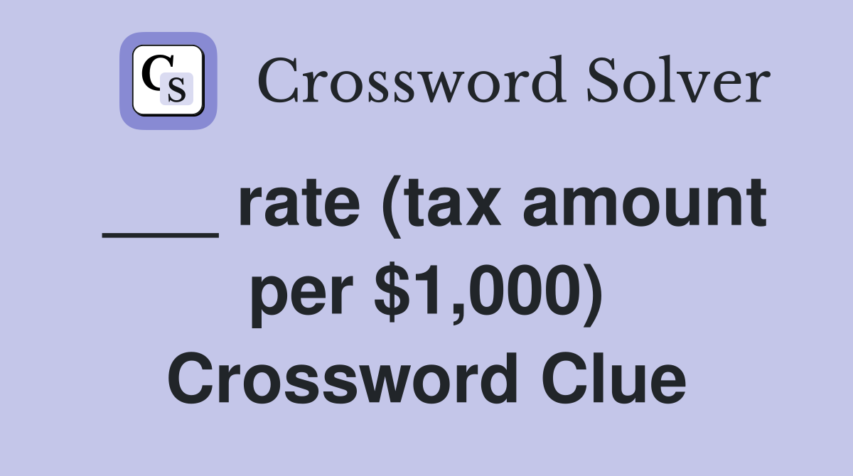 ___ rate (tax amount per $1,000) Crossword Clue