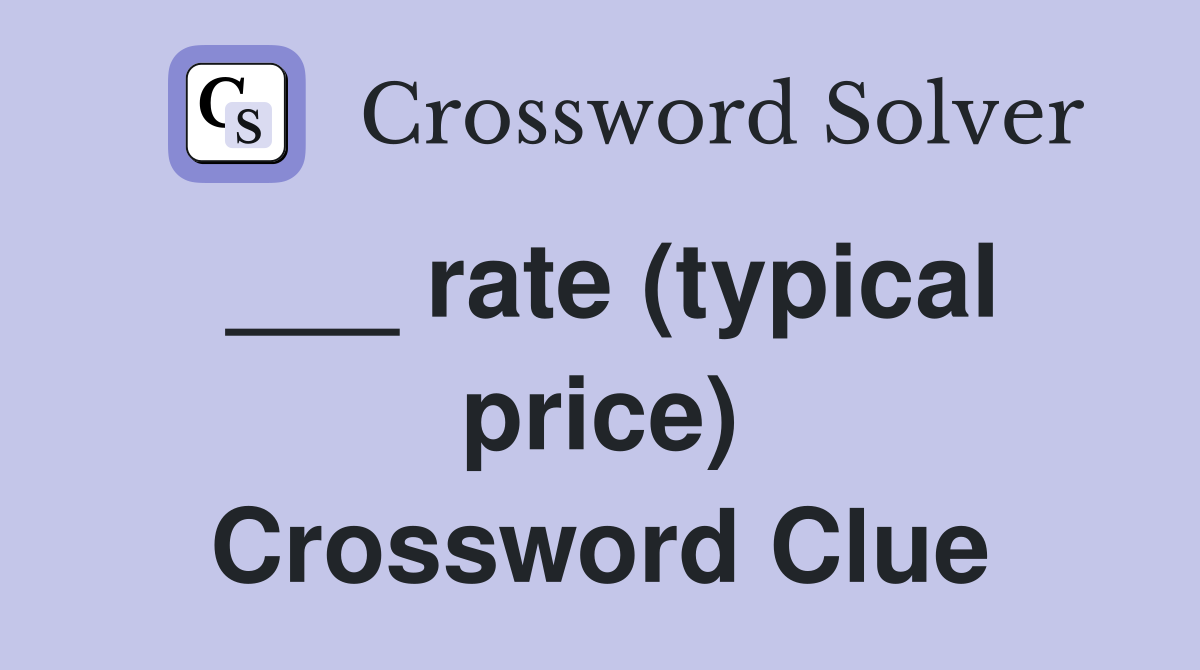 ___ rate (typical price) Crossword Clue