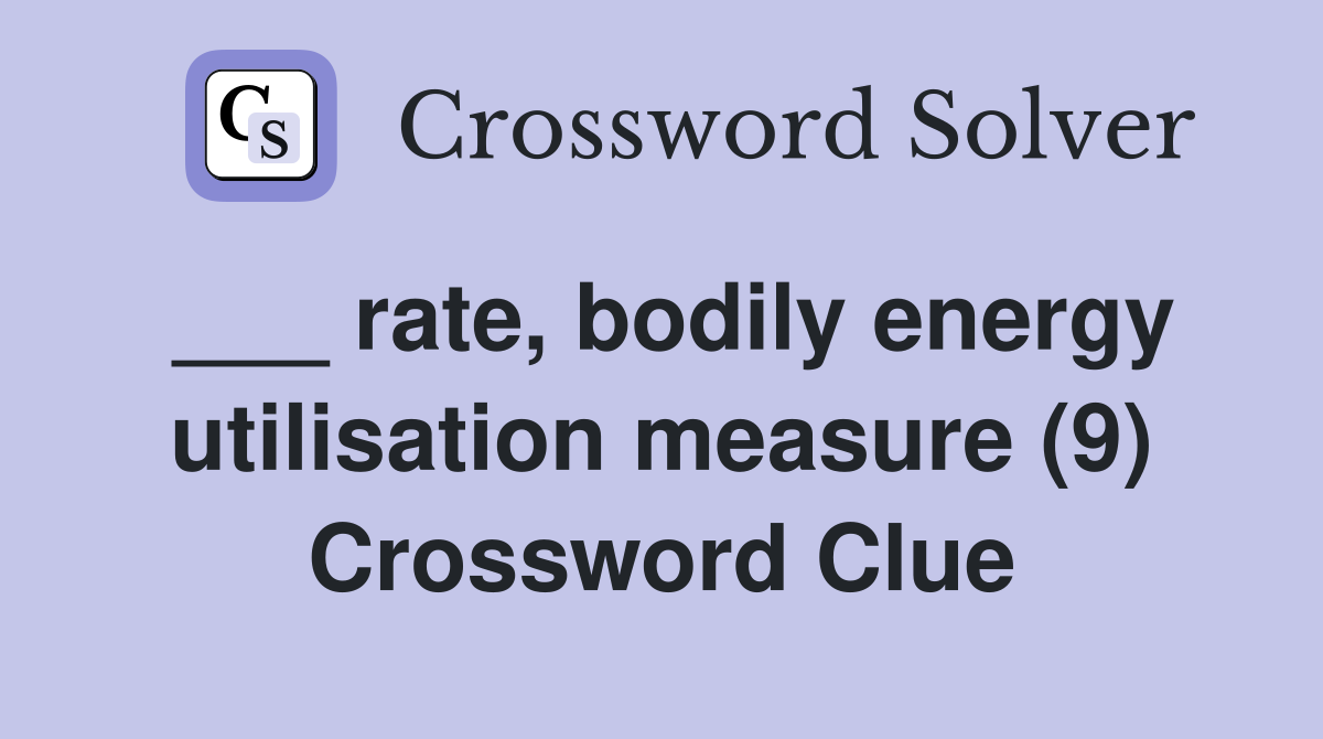 ___ rate, bodily energy utilisation measure (9) Crossword Clue