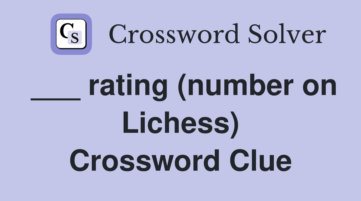 ___ rating (number on Lichess) Crossword Clue