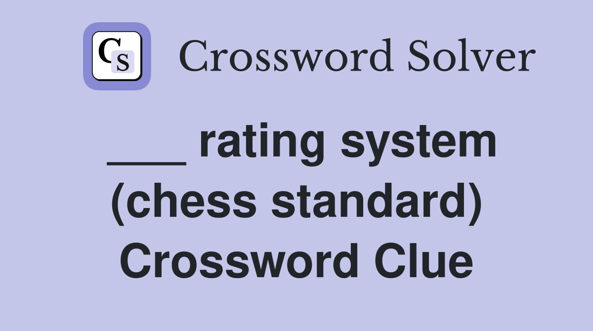 ___ rating system (chess standard) Crossword Clue