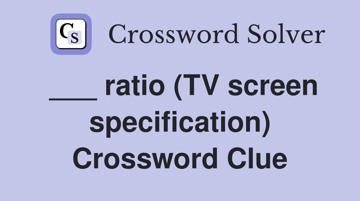 ___ ratio (TV screen specification) Crossword Clue