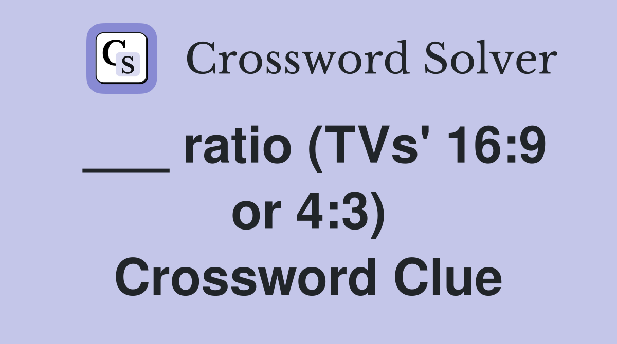 ___ ratio (TVs' 16:9 or 4:3) Crossword Clue