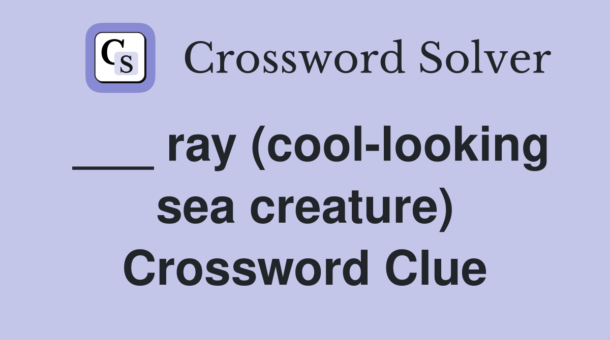 ___ ray (cool-looking sea creature) Crossword Clue