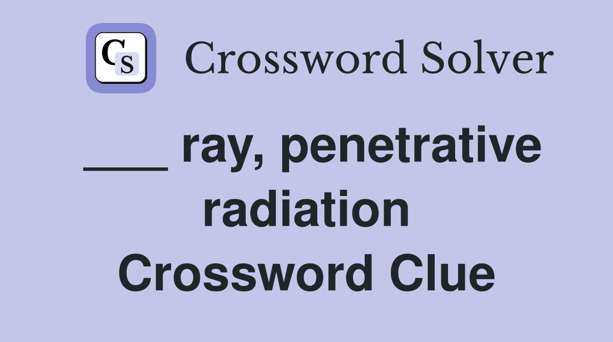 ___ ray, penetrative radiation Crossword Clue