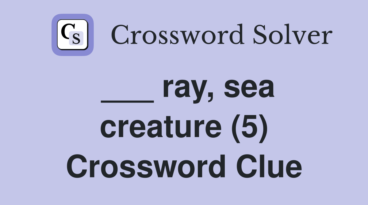 ___ ray, sea creature (5) Crossword Clue