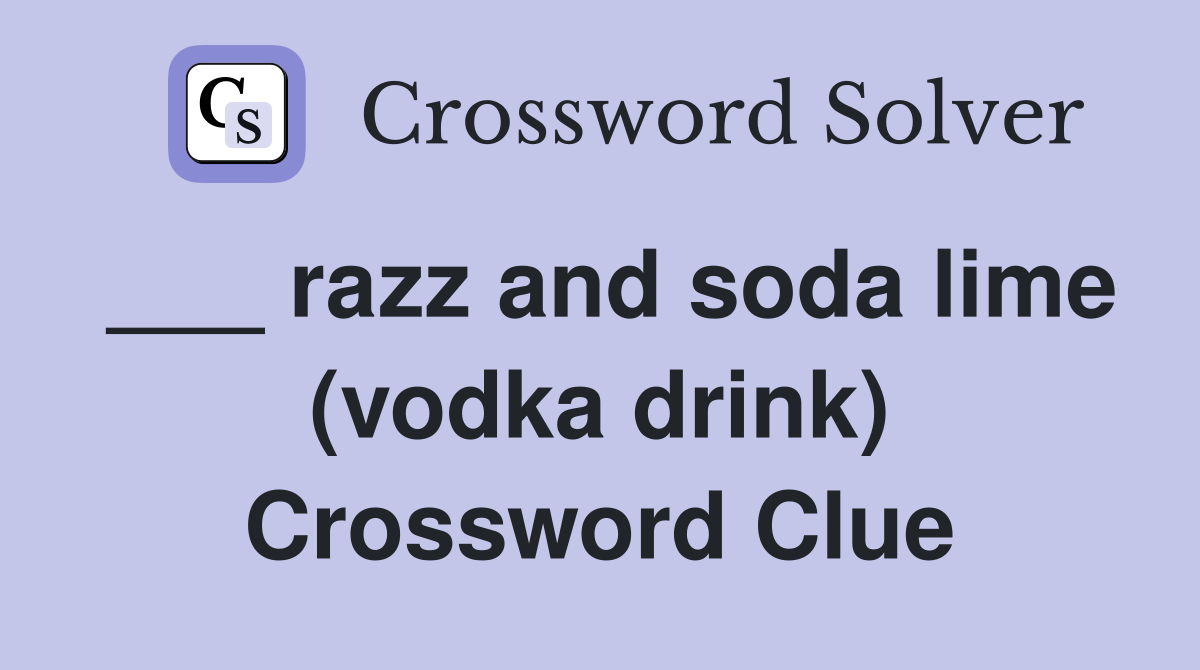 ___ razz and soda lime (vodka drink) Crossword Clue