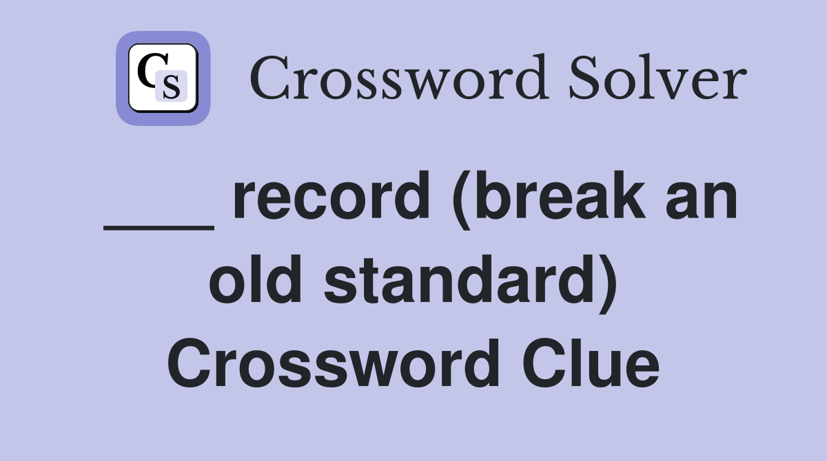___ record (break an old standard) Crossword Clue