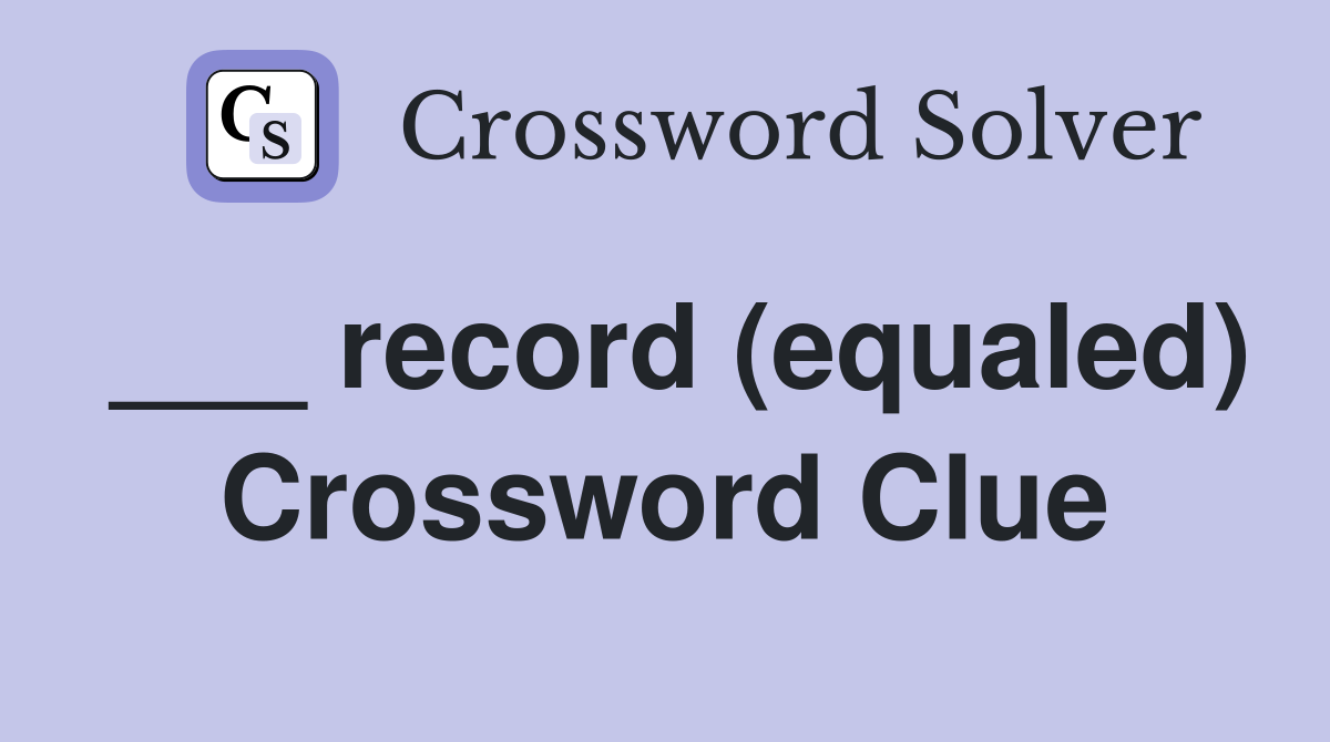 ___ record (equaled) Crossword Clue