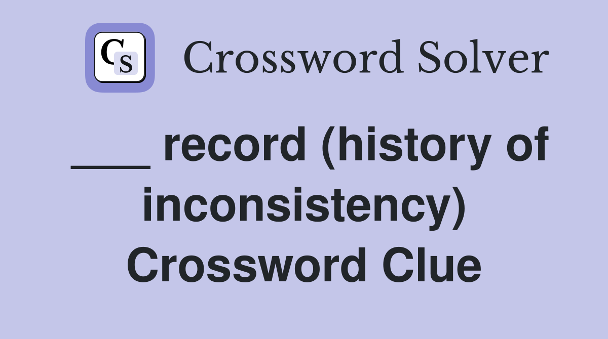 ___ record (history of inconsistency) Crossword Clue