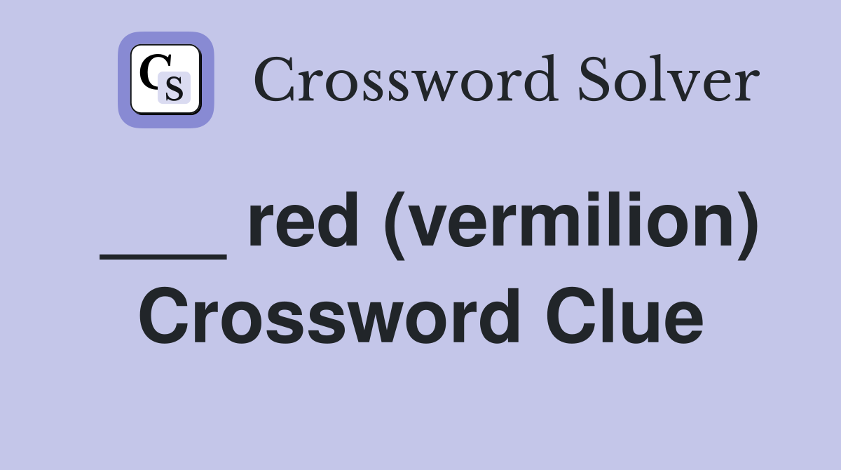 ___ red (vermilion) Crossword Clue
