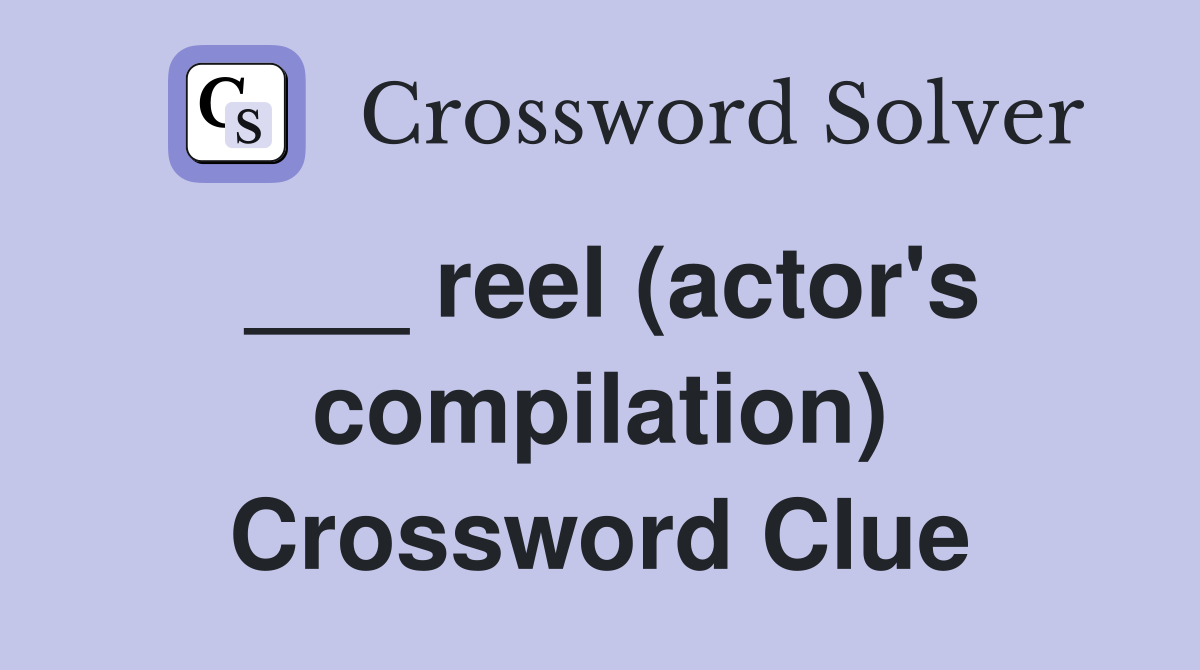 ___ reel (actor's compilation) Crossword Clue