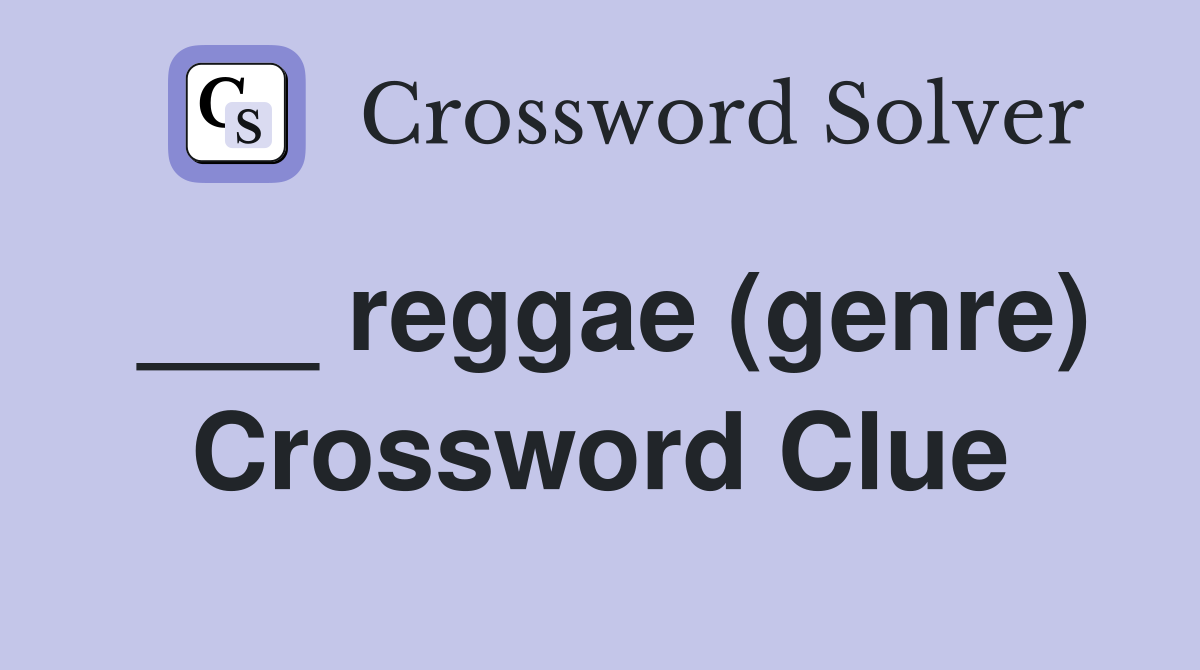 ___ reggae (genre) Crossword Clue