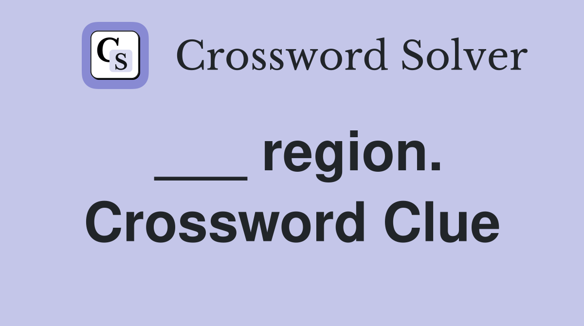 ___ region. Crossword Clue